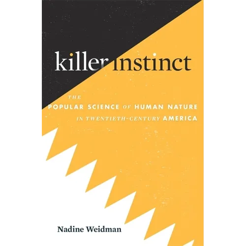 Killer Instinct: The Popular Science of Human Nature in Twentieth-Century America - Hardcover