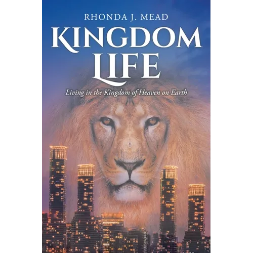 Kingdom Life: Living in the Kingdom of Heaven on Earth - Paperback