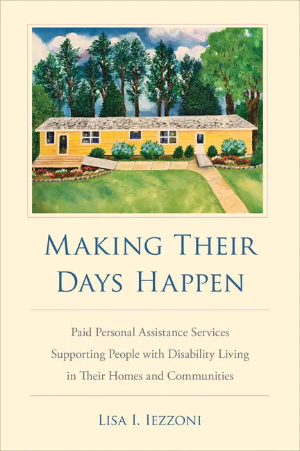 Making Their Days Happen: Paid Personal Assistance Services Supporting People with Disability Living in Their Homes and Communities - Hardcover