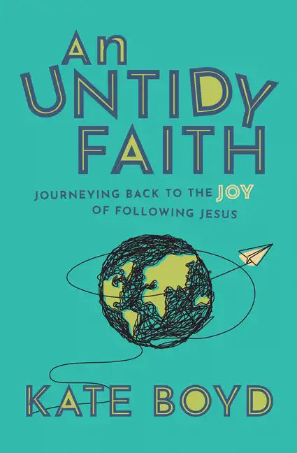An Untidy Faith: Journeying Back to the Joy of Following Jesus - Hardcover