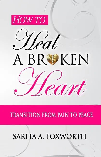 How to Heal a Broken Heart: Transition from Pain to Peace - Paperback