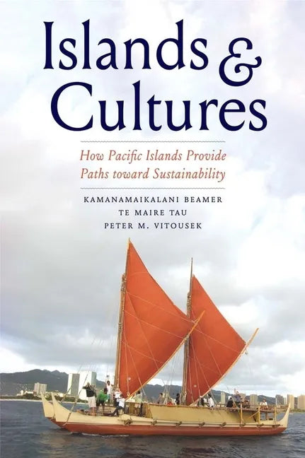 Islands and Cultures: How Pacific Islands Provide Paths Toward Sustainability - Hardcover