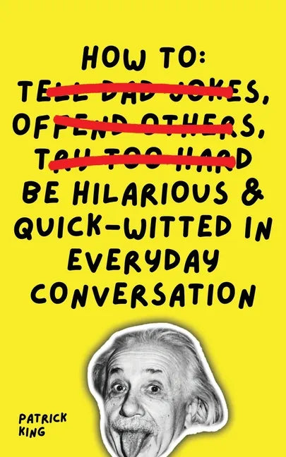 How To Be Hilarious and Quick-Witted in Everyday Conversation - Paperback