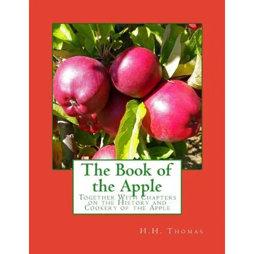 The Book of the Apple: Together With Chapters on the History and Cookery of the Apple - Paperback