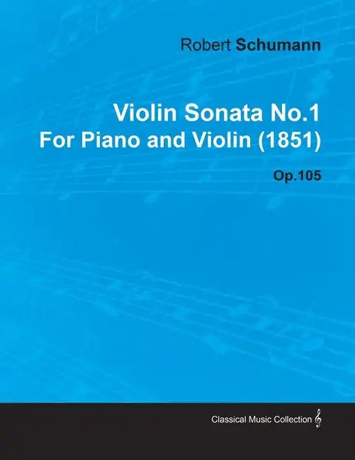 Violin Sonata No.1 by Robert Schumann for Piano and Violin (1851) Op.105 - Paperback