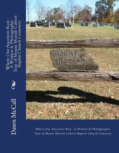 Where Our Ancestors Rest - A Written & Photographic Tour of Mount Moriah Calvert Baptist Church Cemetery - Paperback