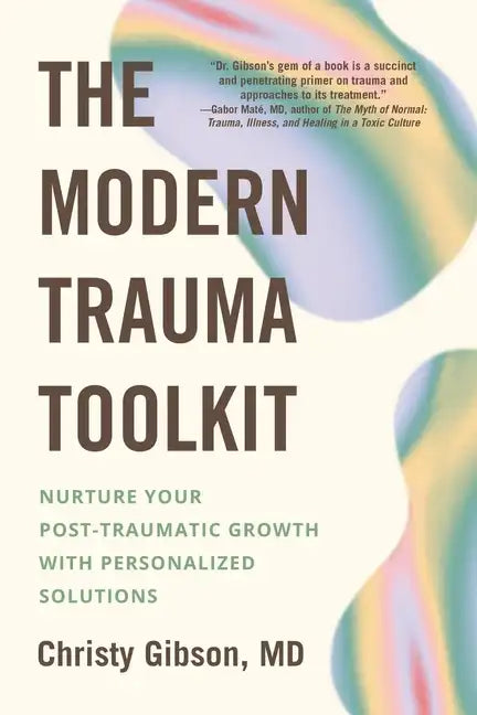 The Modern Trauma Toolkit: Nurture Your Post-Traumatic Growth with Personalized Solutions - Paperback