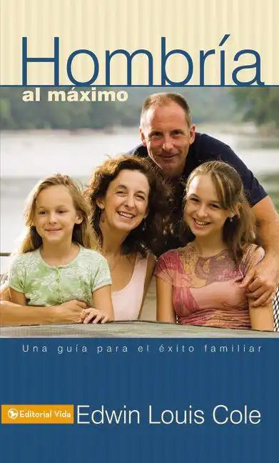 Hombría Al Máximo: Una Guía Para El Éxito Familiar - Paperback
