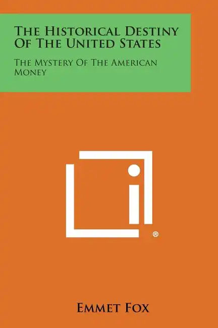 The Historical Destiny of the United States: The Mystery of the American Money - Paperback