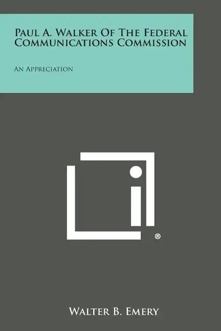 Paul A. Walker of the Federal Communications Commission: An Appreciation - Paperback
