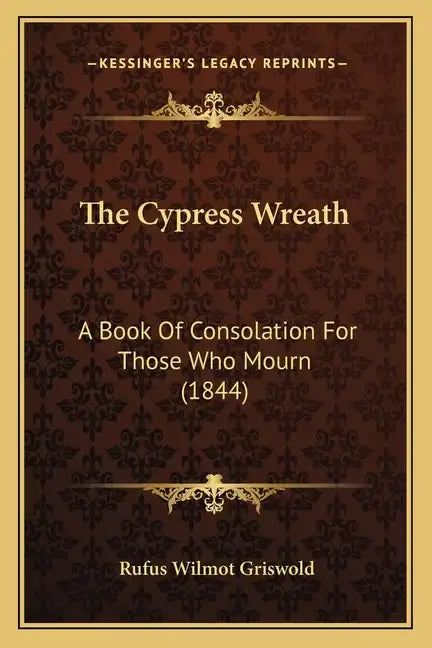 The Cypress Wreath: A Book Of Consolation For Those Who Mourn (1844) - Paperback