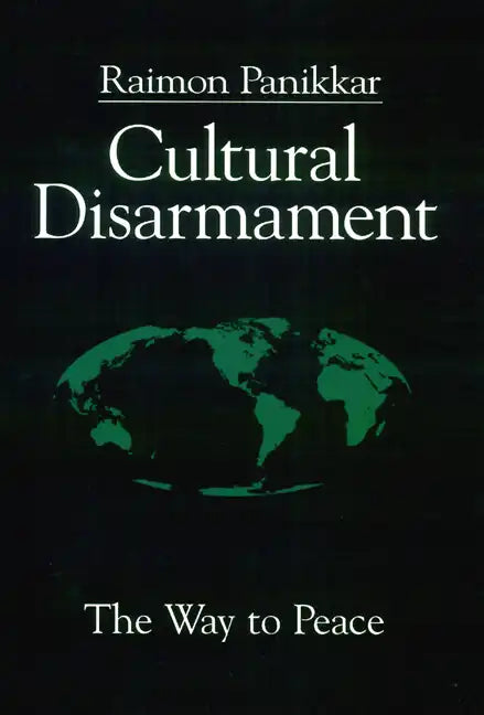 Cultural Disarmament: The Way to Peace - Paperback