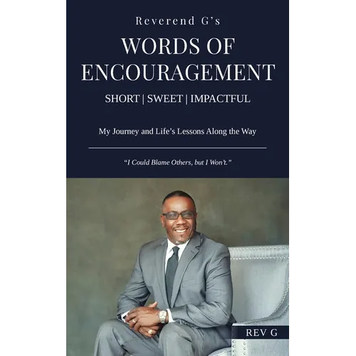 Reverend G's Words of Encouragement: My Journey and Life's Lessons Along the Way - "I Could Blame Others, but I Won't." - Paperback