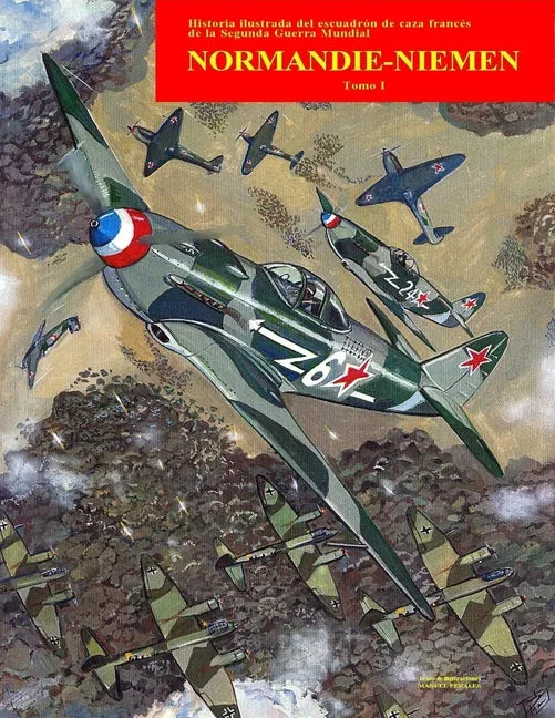 Normandie-Niemen Volumen I: Historia ilustrada del famoso escuadrón de caza francés en Rusia durante la Segunda Guerra Mundial - Paperback
