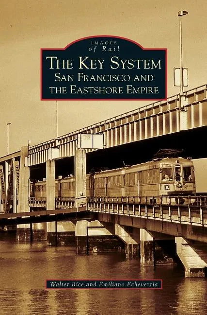 Key System: San Francisco and the Eastshore Empire - Hardcover