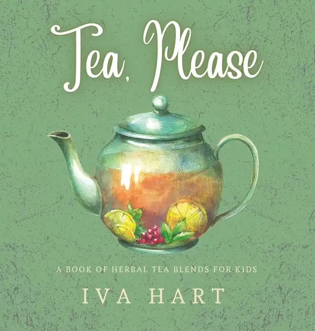 Tea, Please!: Herbal Tea Recipes for Kids - Hardcover