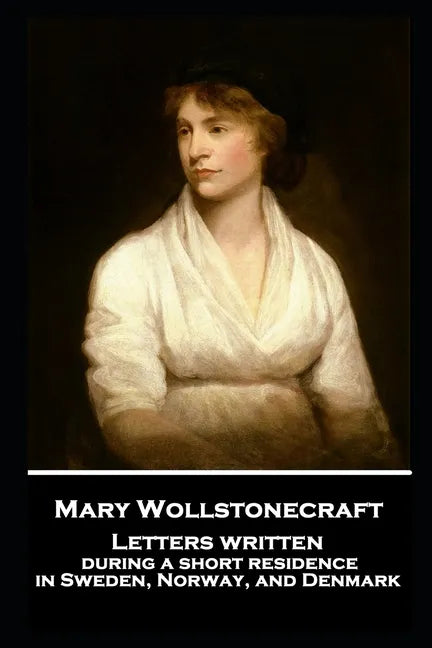 Mary Wollstonecraft - Letters written during a short residence in Sweden, Norway, and Denmark - Paperback