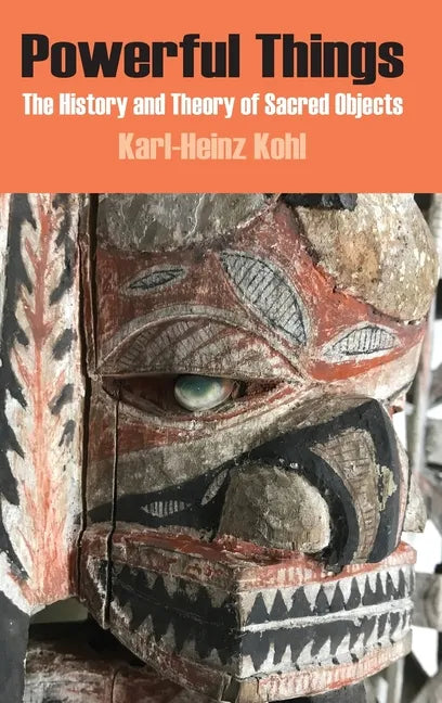Powerful Things: The History and Theory of Sacred Objects - Hardcover