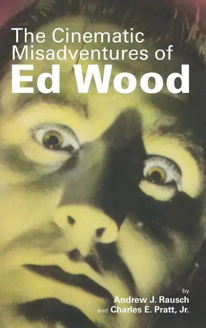 The Cinematic Misadventures of Ed Wood (hardback) - Hardcover