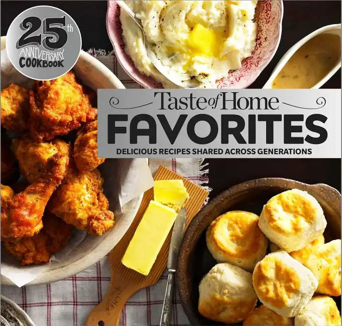 Taste of Home Favorites--25th Anniversary Edition: Delicious Recipes Shared Across Generations - Spiral