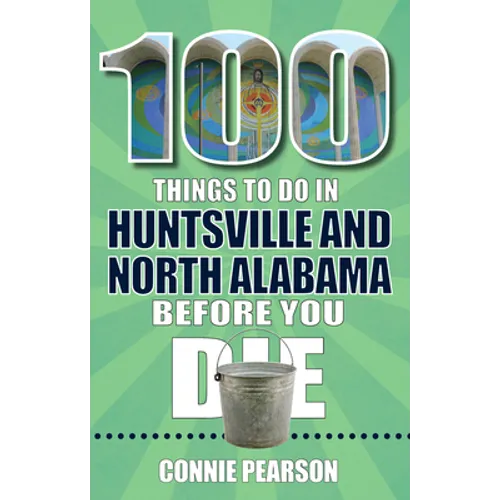 100 Things to Do in Huntsville and North Alabama Before You Die - Paperback