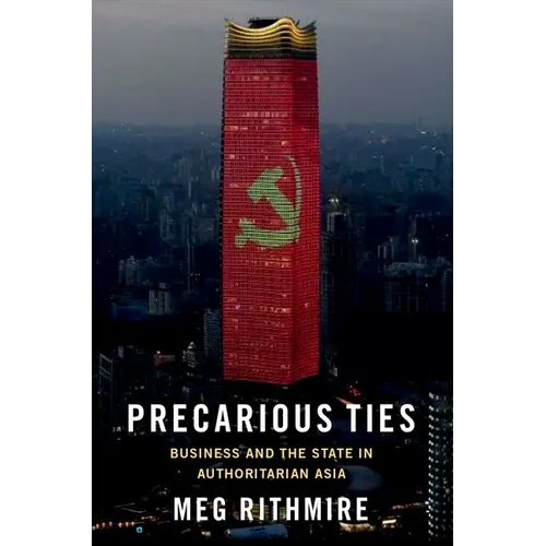 Precarious Ties: Business and the State in Authoritarian Asia - Paperback