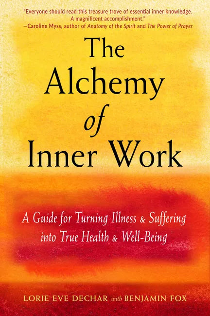 The Alchemy of Inner Work: A Guide for Turning Illness and Suffering Into True Health and Well-Being - Paperback