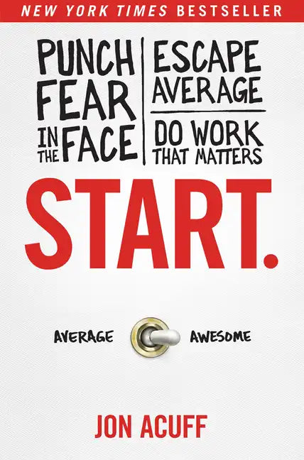 Start.: Punch Fear in the Face, Escape Average, and Do Work That Matters - Paperback