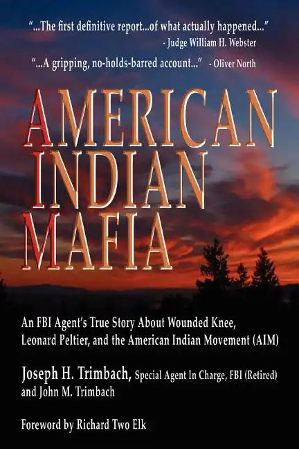American Indian Mafia: An FBI Agent's True Story about Wounded Knee, Leonard Peltier, and the American Indian Movement (Aim) - Paperback
