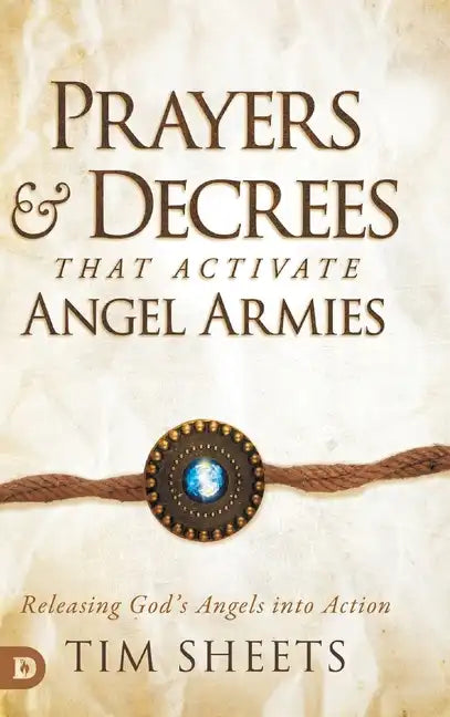 Prayers and Decrees that Activate Angel Armies: Releasing God's Angels into Action - Hardcover