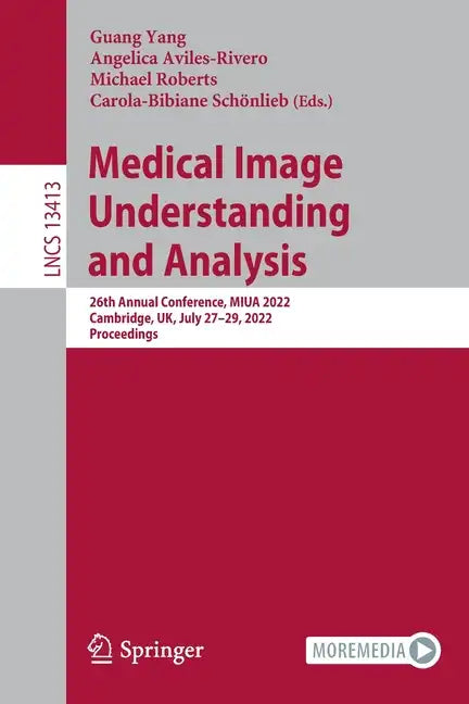 Medical Image Understanding and Analysis: 26th Annual Conference, Miua 2022, Cambridge, Uk, July 27-29, 2022, Proceedings - Paperback