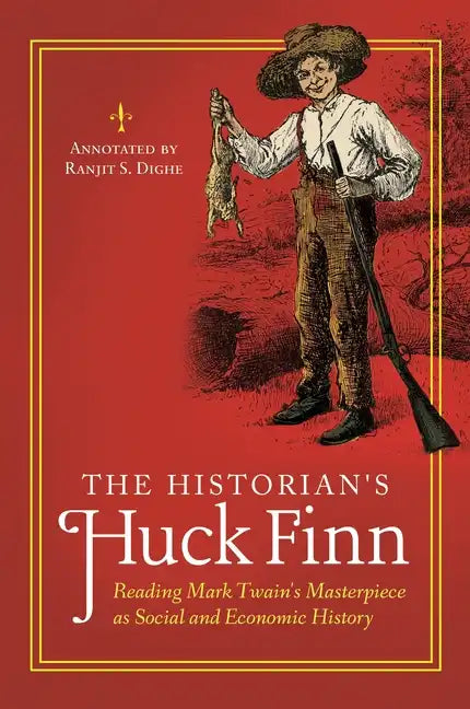 The Historian's Huck Finn: Reading Mark Twain's Masterpiece as Social and Economic History - Paperback