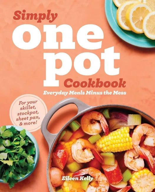 Simply One Pot Cookbook: Everyday Meals Minus the Mess - Paperback