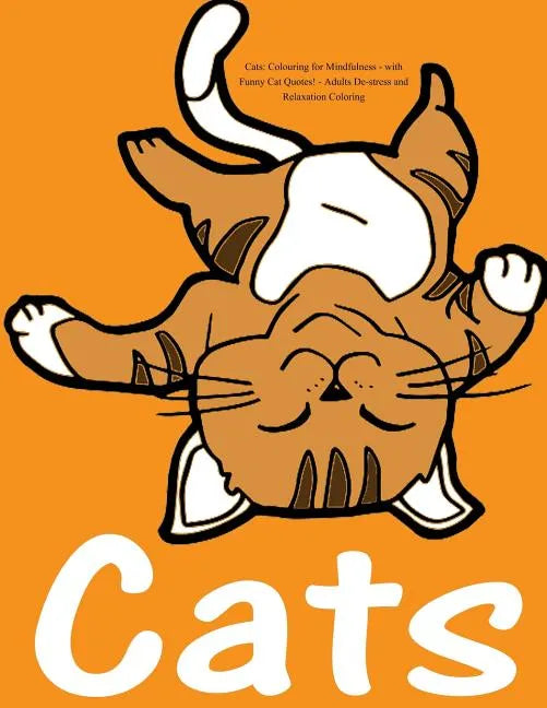 Cats: Colouring for Mindfulness - with Funny Cat Quotes!: Adults De-stress and Relaxation Coloring - Paperback