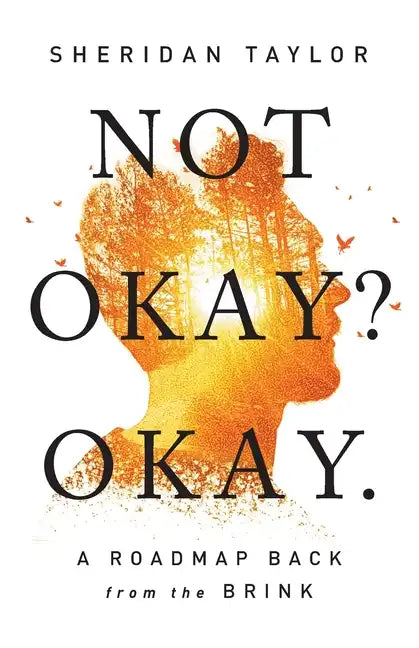 Not Okay? Okay.: A Roadmap Back from the Brink - Paperback