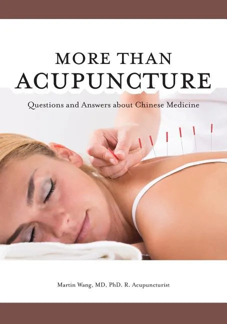 More Than Acupuncture: Questions and Answers about Chinese Medicine - Paperback