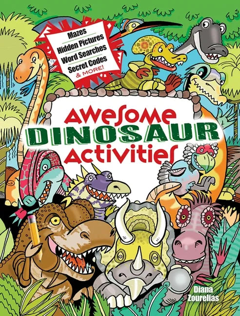 Awesome Dinosaur Activities: Mazes, Hidden Pictures, Word Searches, Secret Codes, Spot the Differences, and More! - Paperback