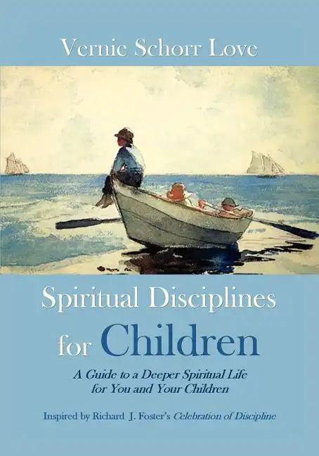 Spiritual Disciplines for Children: A Guide to a Deeper Spiritual Life for You and Your Children - Paperback