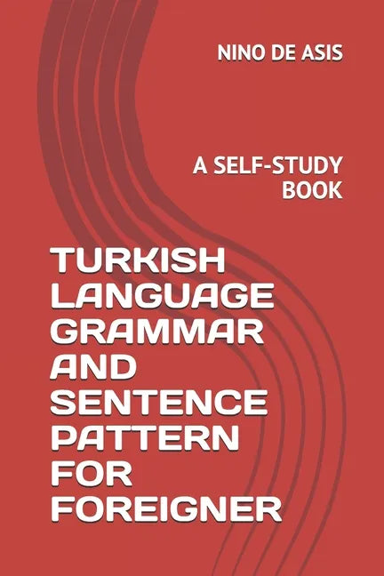 Turkish Language Grammar and Sentence Pattern for Foreigner: A Self-Study Book - Paperback
