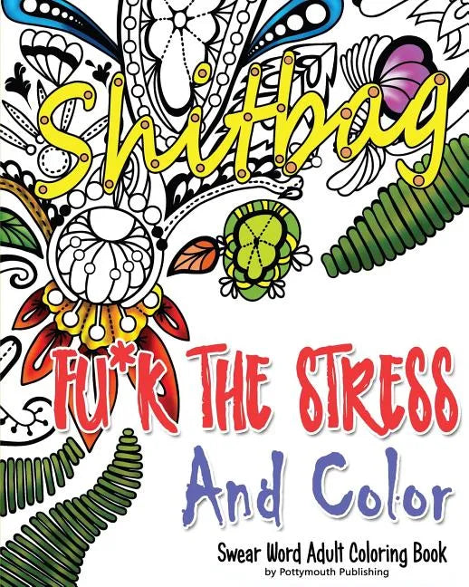 Fu*k The Stress and Color: A Cheeky Swear Word Adult Coloring Book - Paperback