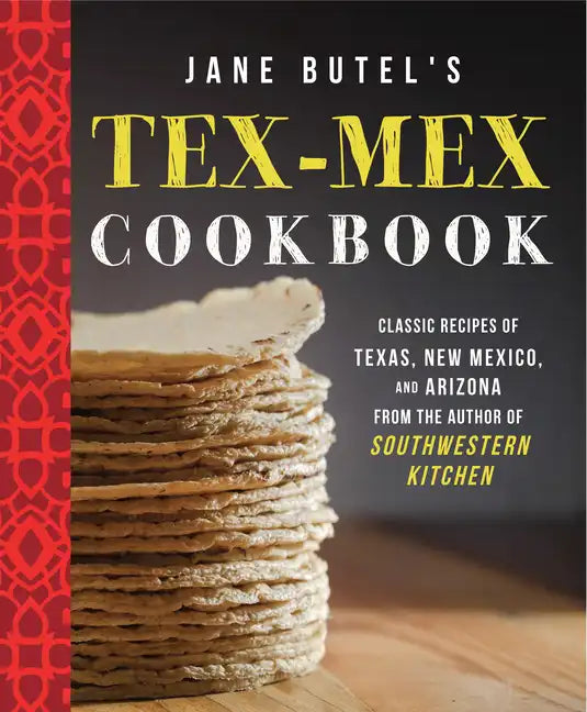 Jane Butel's Tex-Mex Cookbook: Classic Recipes of Texas, New Mexico, and Arizona - Paperback