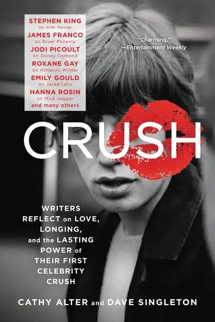 Crush: Writers Reflect on Love, Longing, and the Lasting Power of Their First Celebrity Crush - Paperback