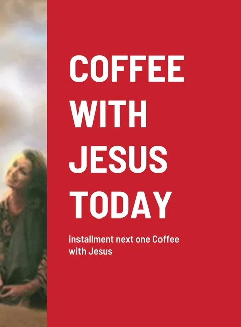 Coffee with Jesus Today: installment next one Coffee with Jesus - Hardcover
