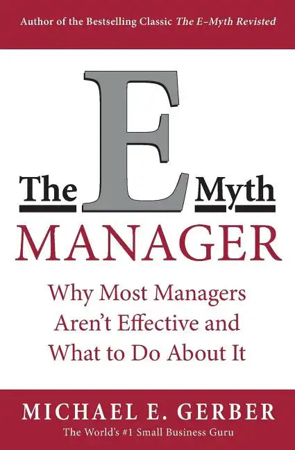 The E-Myth Manager: Why Most Managers Don't Work and What to Do about It - Paperback