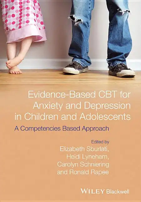 Evidence-Based CBT for Anxiety and Depression in Children and Adolescents: A Competencies Based Approach - Paperback