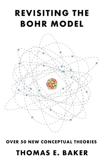 Revisiting the Bohr Model: Over 50 New Conceptual Theories - Hardcover