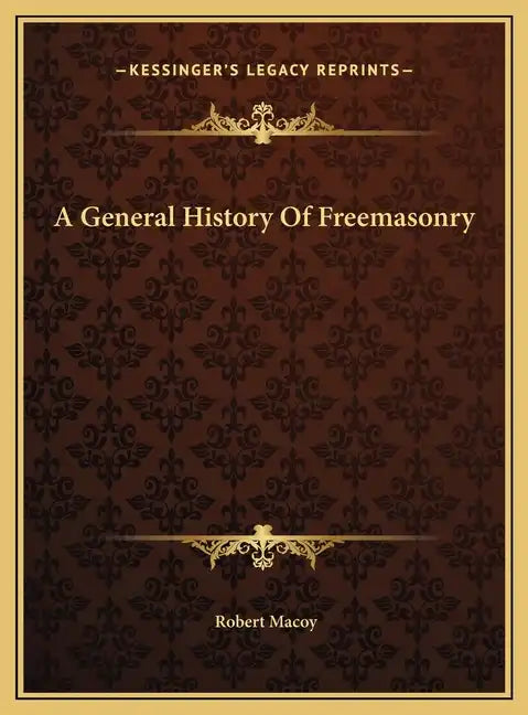 A General History Of Freemasonry - Hardcover