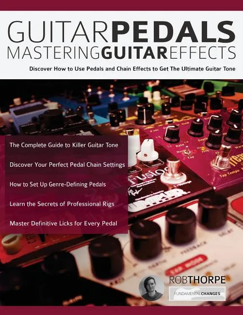 Guitar Pedals: Mastering Guitar Effects - Paperback