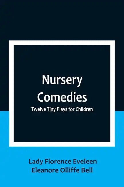 Nursery Comedies: Twelve Tiny Plays for Children - Paperback