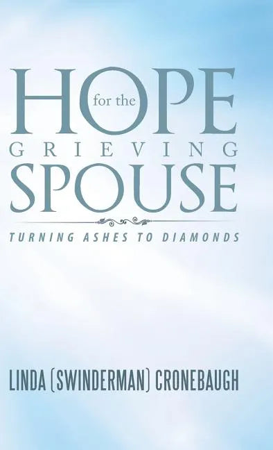 Hope for the Grieving Spouse: Turning Ashes to Diamonds - Hardcover